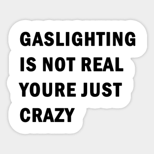 Gaslighting is not real youre just crazy Sticker